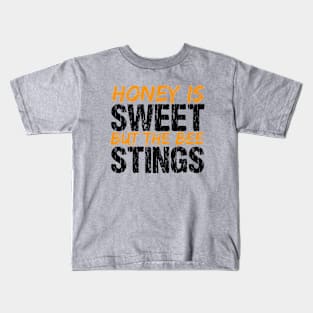 Honey Is Sweet But The Bee Stings Kids T-Shirt